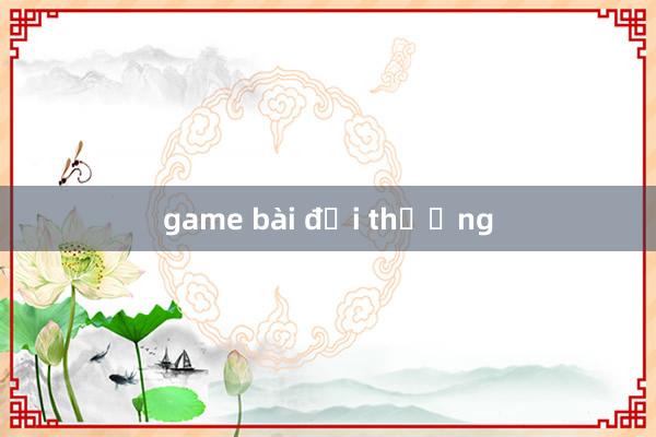 game bài đổi thưởng