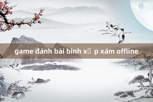 game đánh bài binh xập xám offline