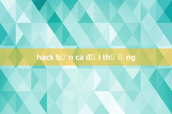 hack bắn cá đổi thưởng