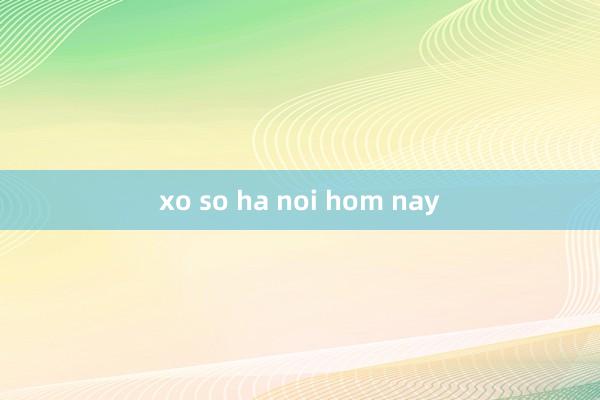 xo so ha noi hom nay