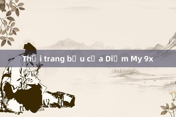 Thời trang bầu của Diễm My 9x