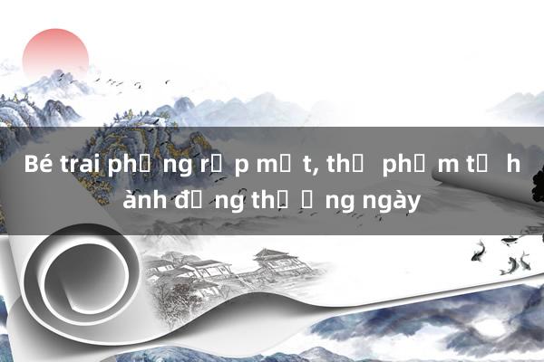 Bé trai phồng rộp mặt， thủ phạm từ hành động thường ngày