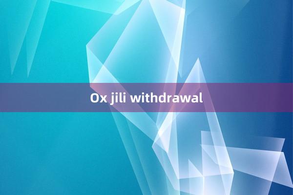 Ox jili withdrawal