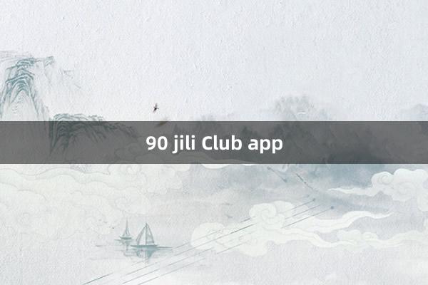 90 jili Club app