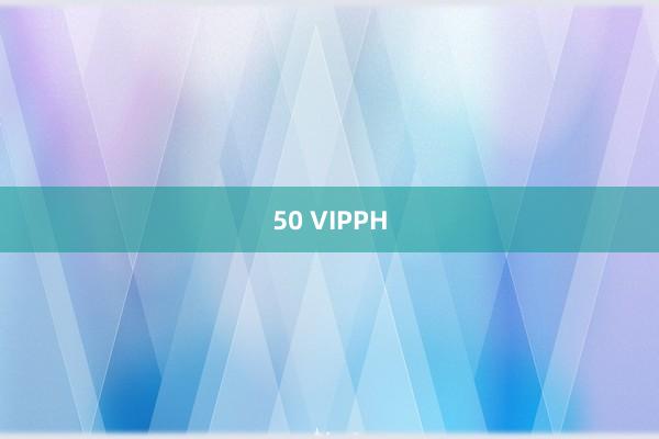 50 VIPPH