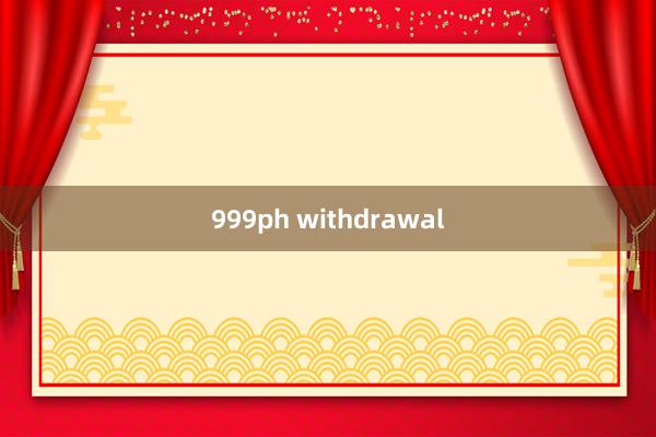 999ph withdrawal